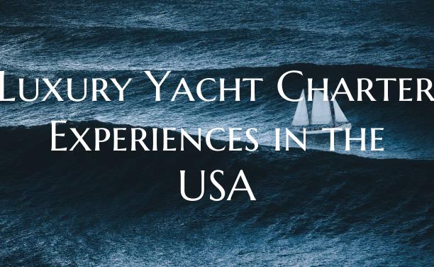Luxury Yacht Charter Experie...