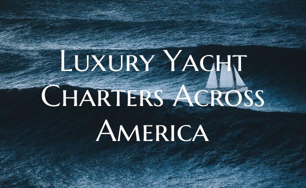 Luxury Yacht Charters Across...