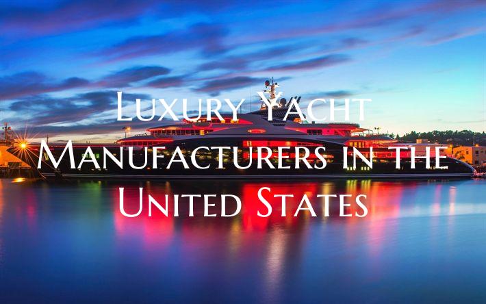 Luxury Yacht Manufacturers i...